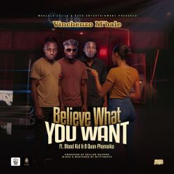 Vinchenzo ft Blood Kid & B Quan – Believe What You Want