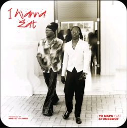 Yo Maps ft. Stonebwoy - Wanna Eat