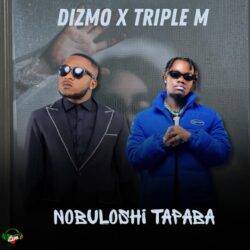 Dizmo ft. Triple M – Nobuloshi Tapaba